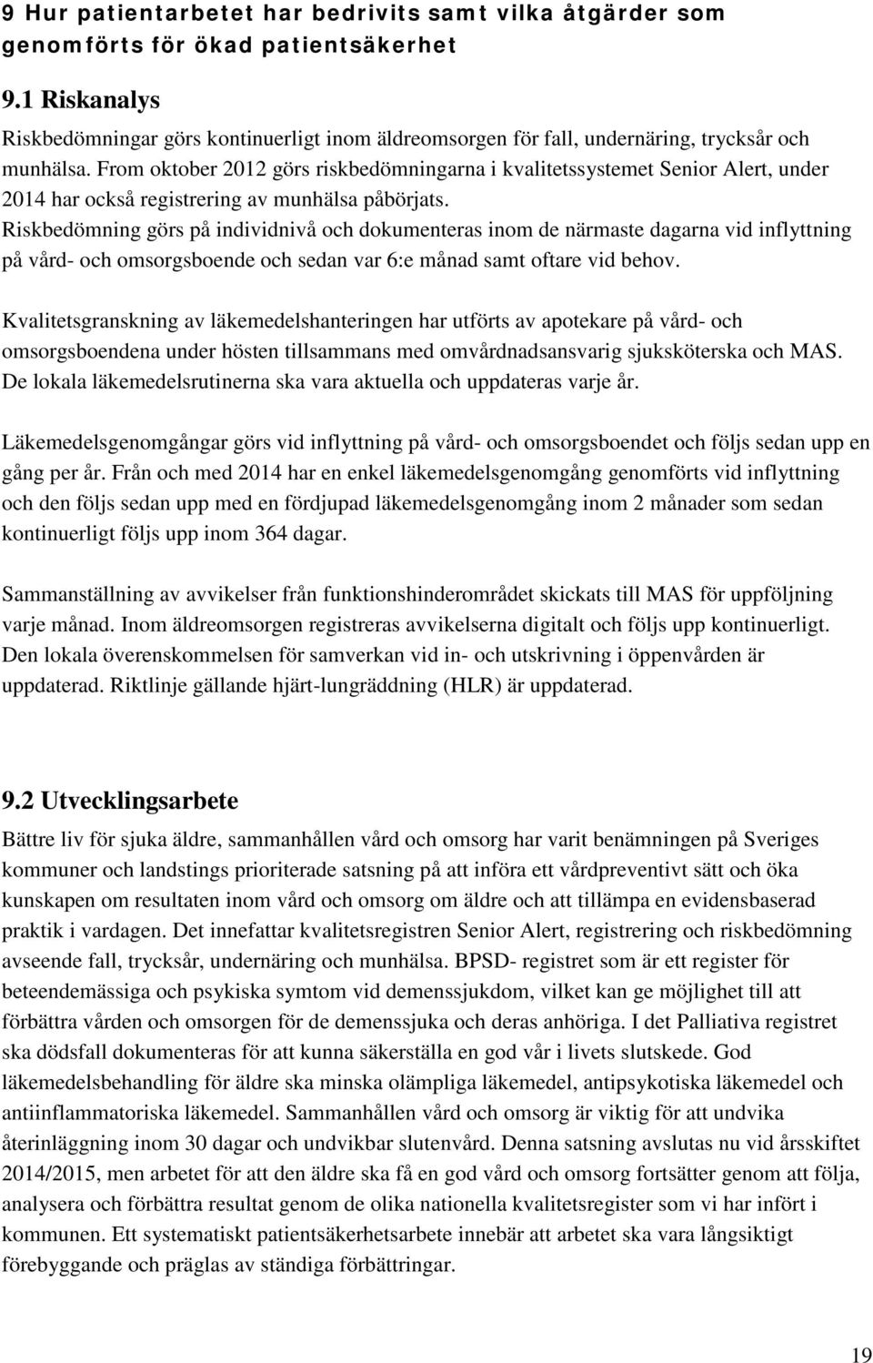 From oktober 2012 görs riskbedömningarna i kvalitetssystemet Senior Alert, under 2014 har också registrering av munhälsa påbörjats.