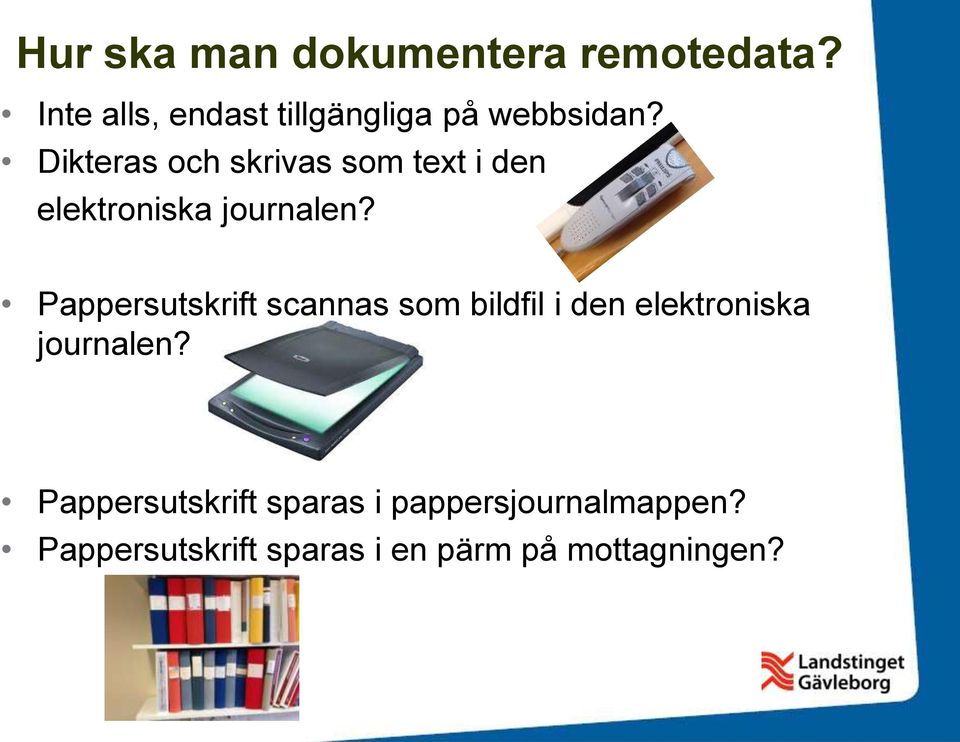 Dikteras och skrivas som text i den elektroniska journalen?