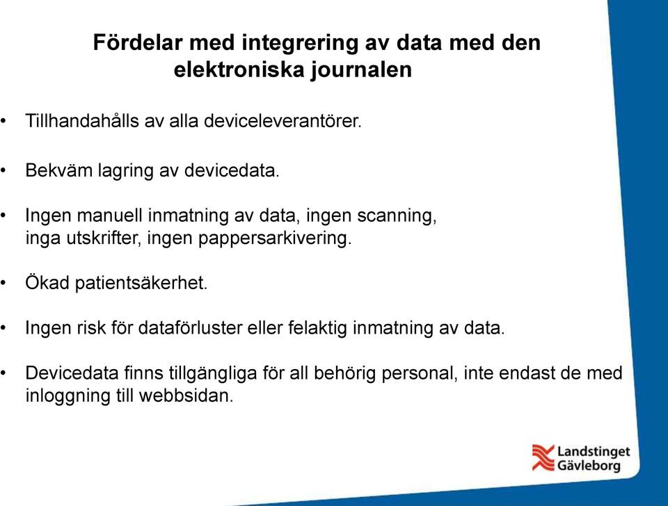 Ingen manuell inmatning av data, ingen scanning, inga utskrifter, ingen pappersarkivering.