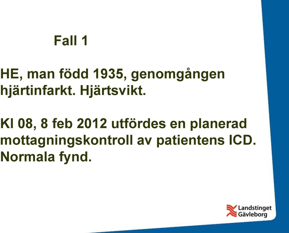 Kl 08, 8 feb 2012 utfördes en planerad