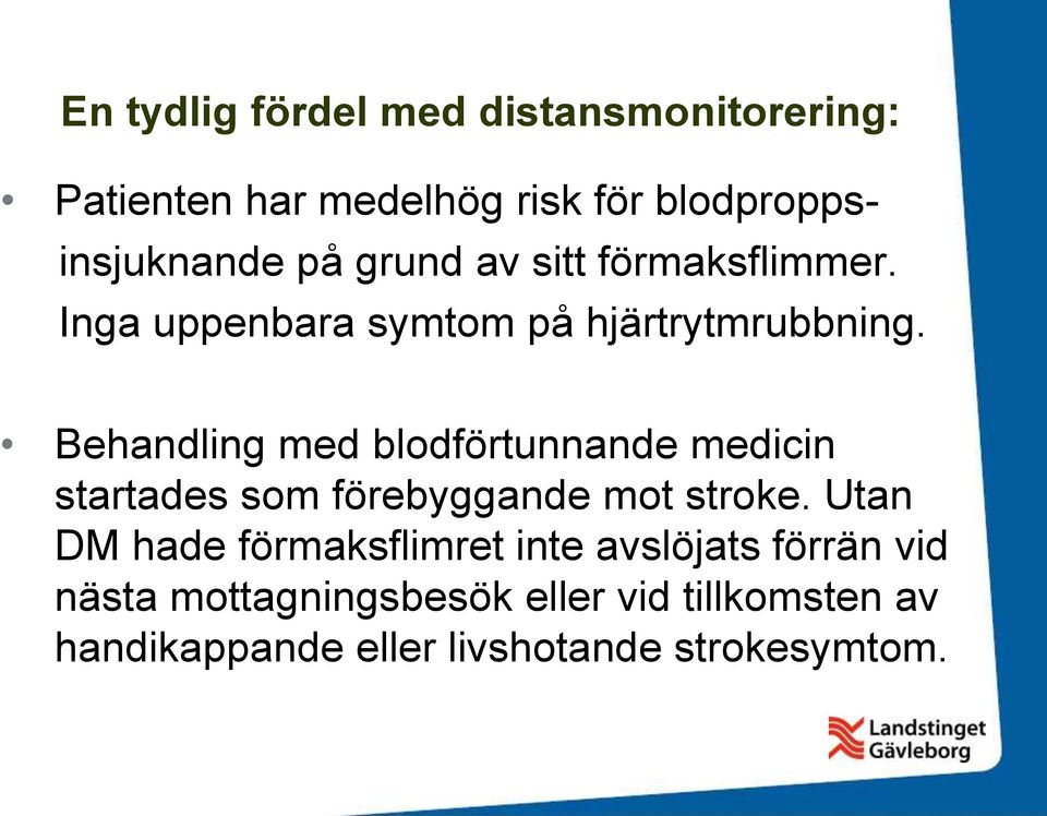 Behandling med blodförtunnande medicin startades som förebyggande mot stroke.