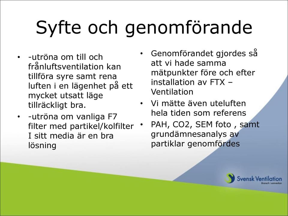 -utröna om vanliga F7 filter med partikel/kolfilter I sitt media är en bra lösning Genomförandet gjordes så att