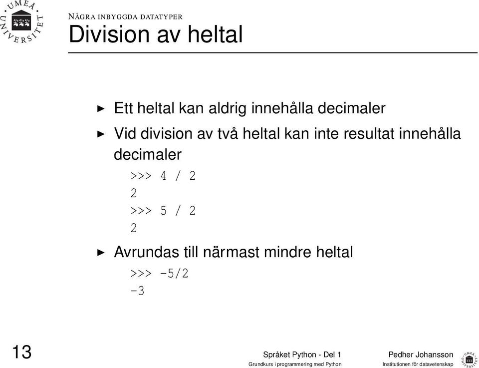 heltal kan inte resultat innehålla decimaler >>> 4 / 2