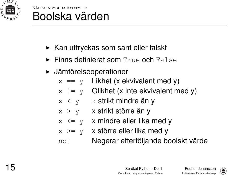 = y Olikhet (x inte ekvivalent med y) x < y x strikt mindre än y x > y x strikt större än y