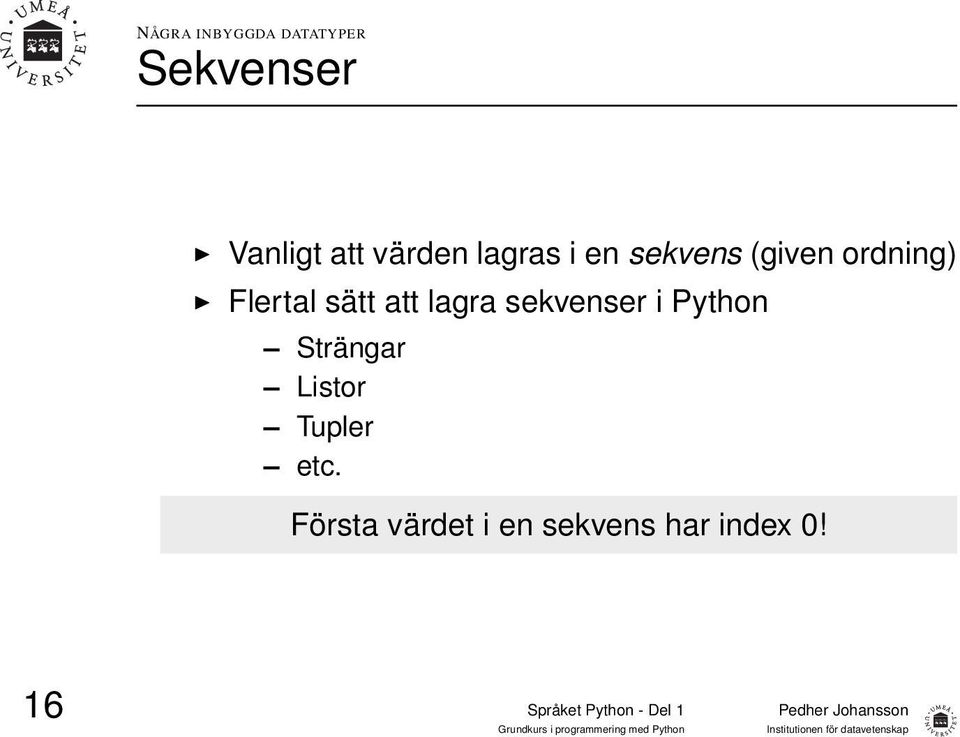 sätt att lagra sekvenser i Python Strängar Listor