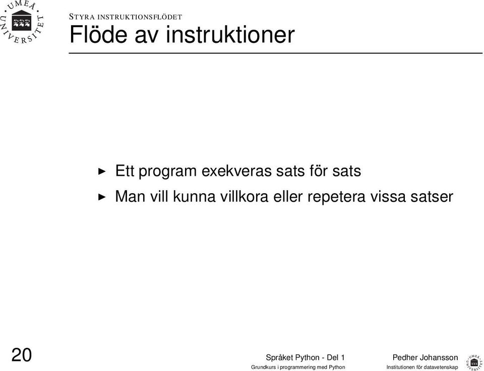 exekveras sats för sats Man vill