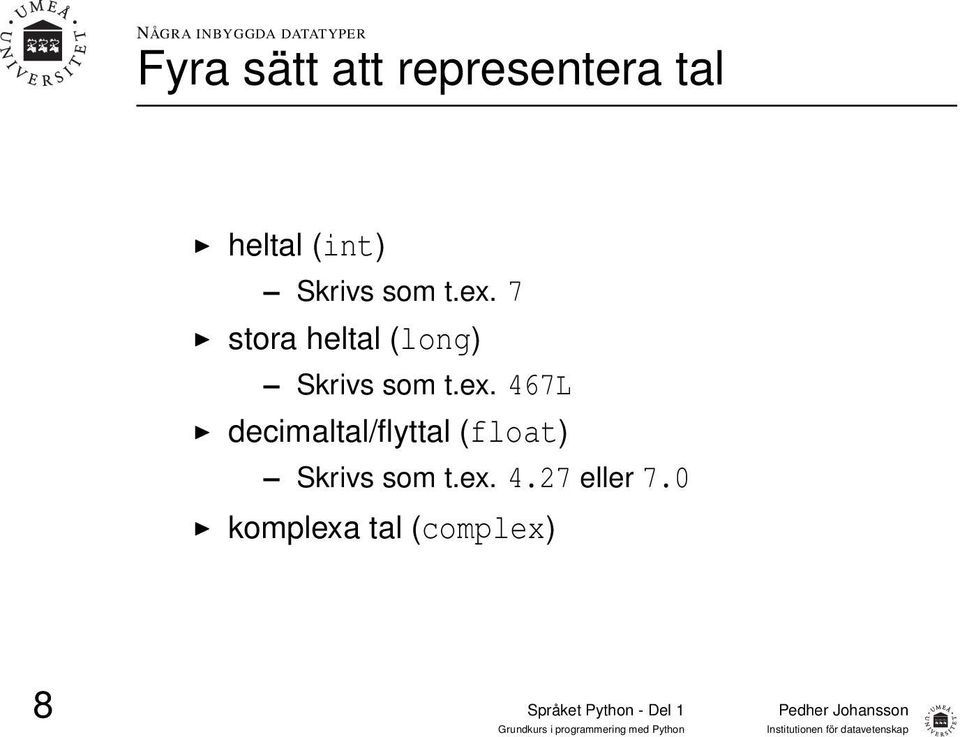 7 stora heltal (long) Skrivs som t.ex.