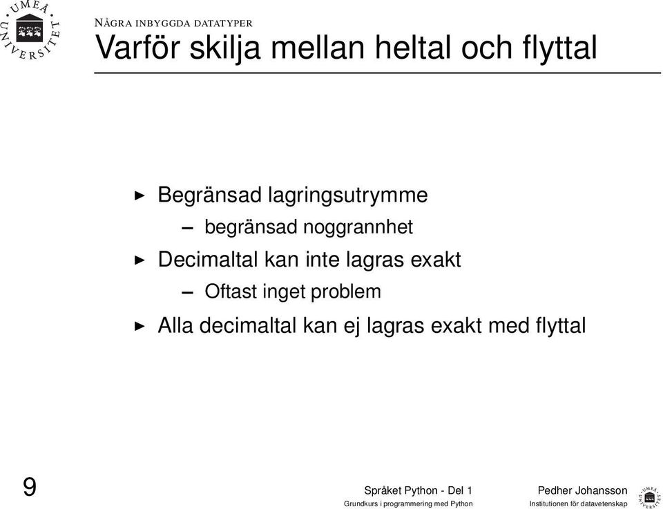 noggrannhet Decimaltal kan inte lagras exakt Oftast