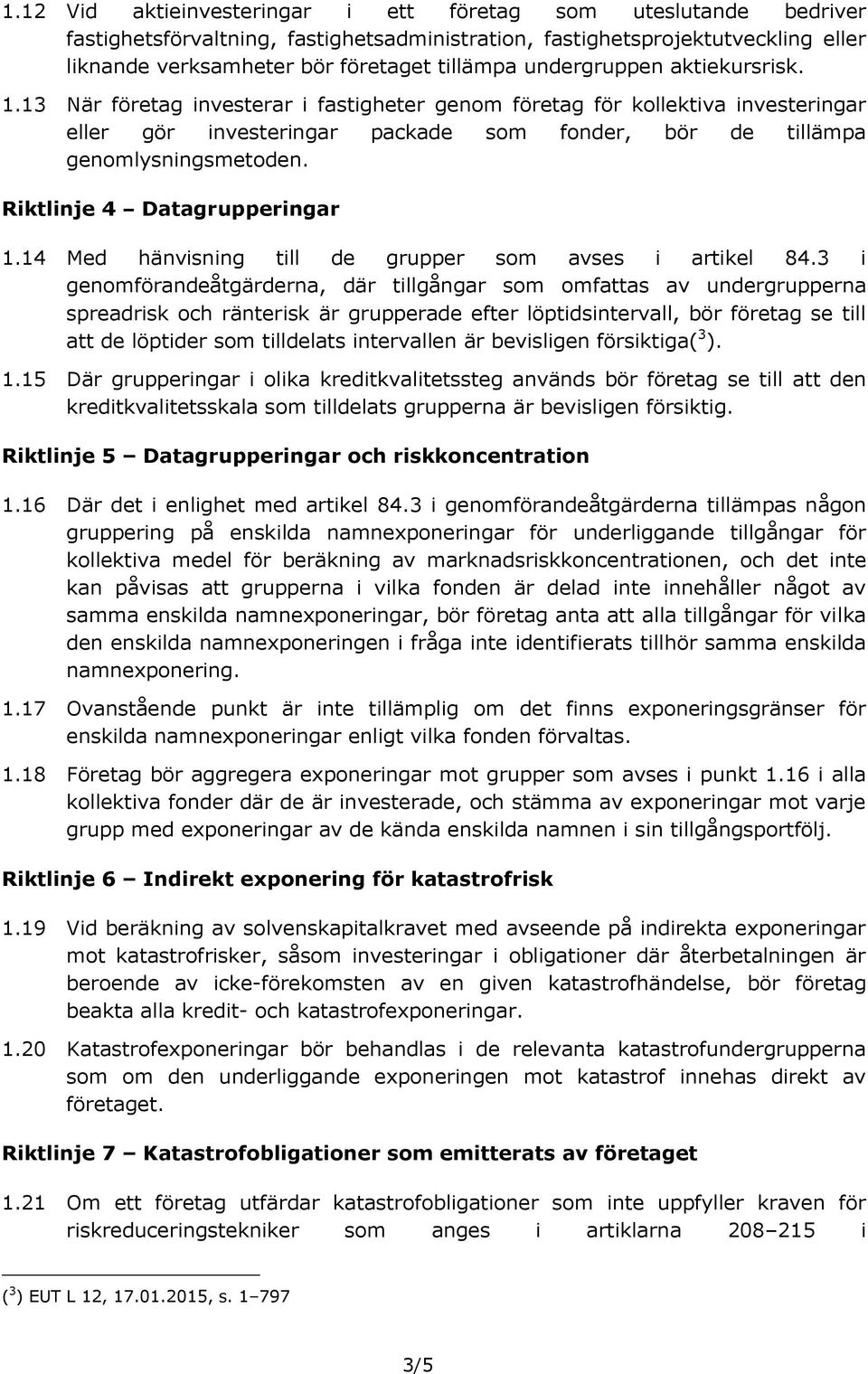Riktlinje 4 Datagrupperingar 1.14 Med hänvisning till de grupper som avses i artikel 84.