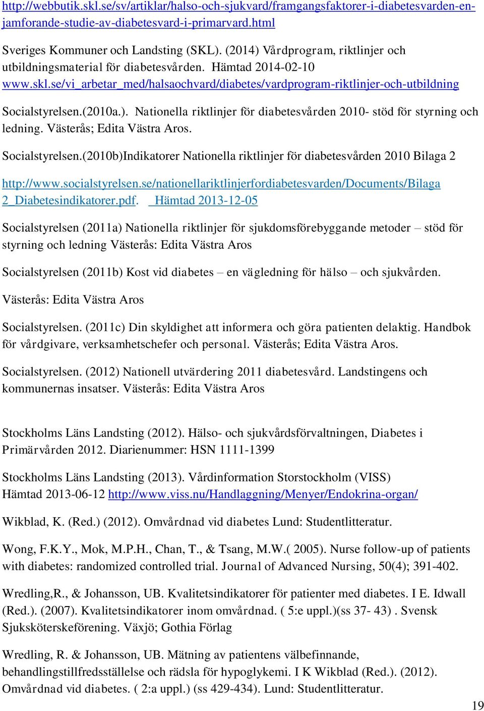 (2010a.). Nationella riktlinjer för diabetesvården 2010- stöd för styrning och ledning. Västerås; Edita Västra Aros. Socialstyrelsen.
