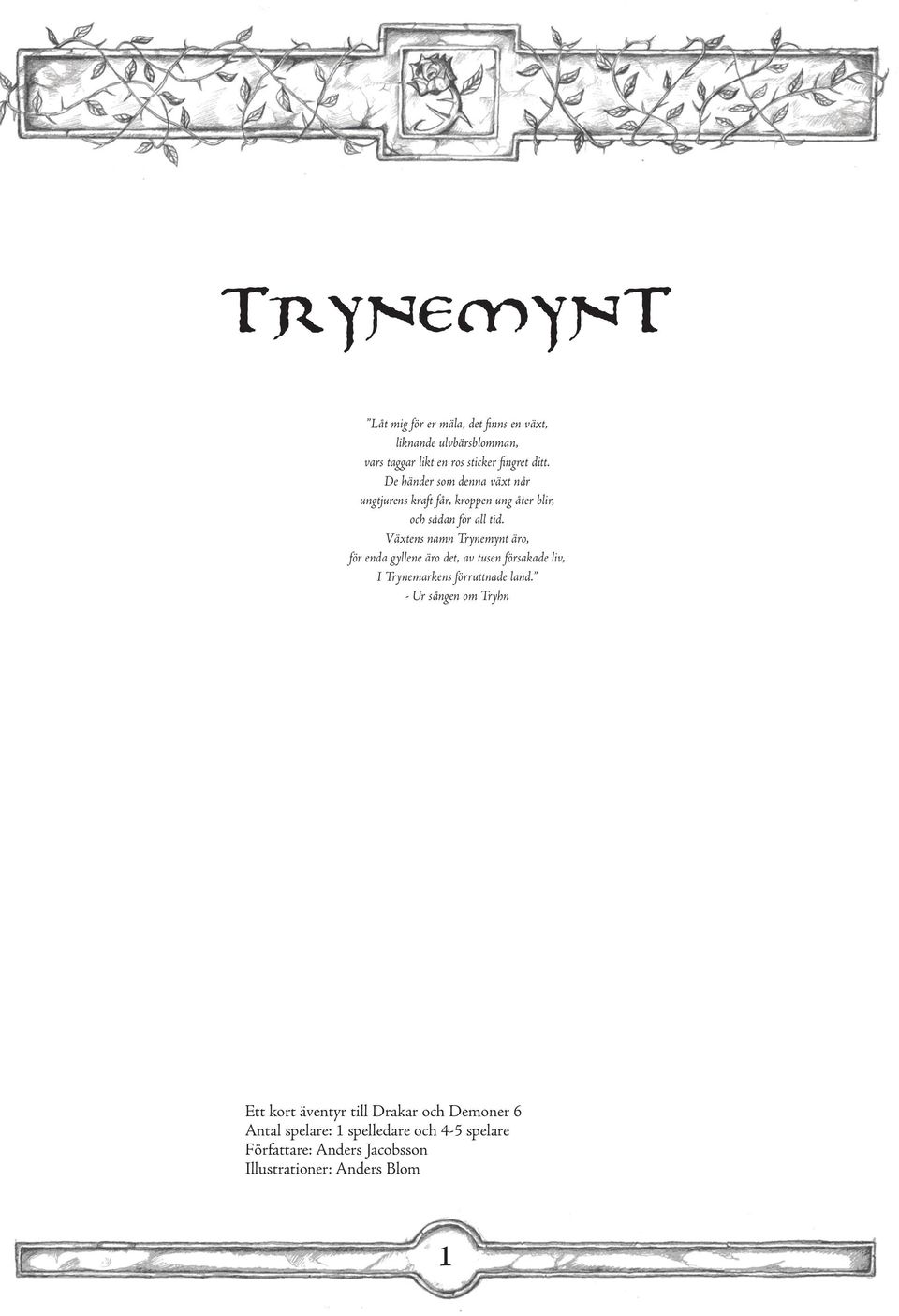 Växtens namn Trynemynt äro, för enda gyllene äro det, av tusen försakade liv, I Trynemarkens förruttnade land.
