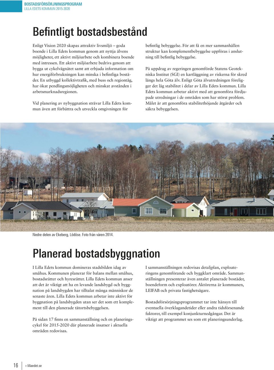 En utbyggd kollektivtrafik, med buss och regiontåg, har ökat pendlingsmöjligheten och minskat avstånden i arbetsmarknadsregionen.