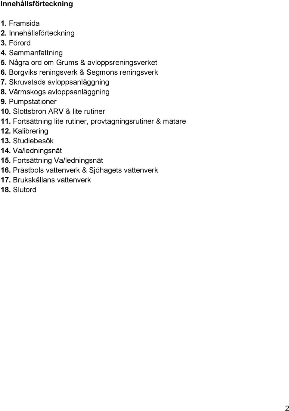 Värmskogs avloppsanläggning 9. Pumpstationer 10. Slottsbron ARV & lite rutiner 11.