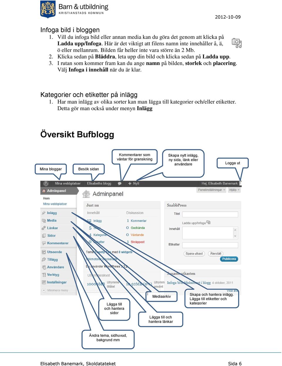 Välj Infoga i innehåll när du är klar. Kategorier och etiketter på inlägg 1. Har man inlägg av olika sorter kan man lägga till kategorier och/eller etiketter.