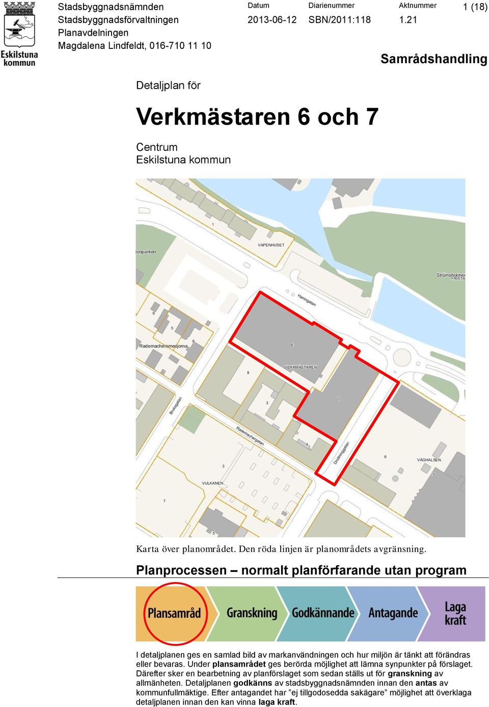 Planprocessen normalt planförfarande utan program I detaljplanen ges en samlad bild av markanvändningen och hur miljön är tänkt att förändras eller bevaras.