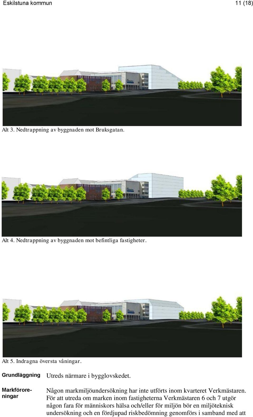 Grundläggning Markföroreningar Utreds närmare i bygglovskedet.