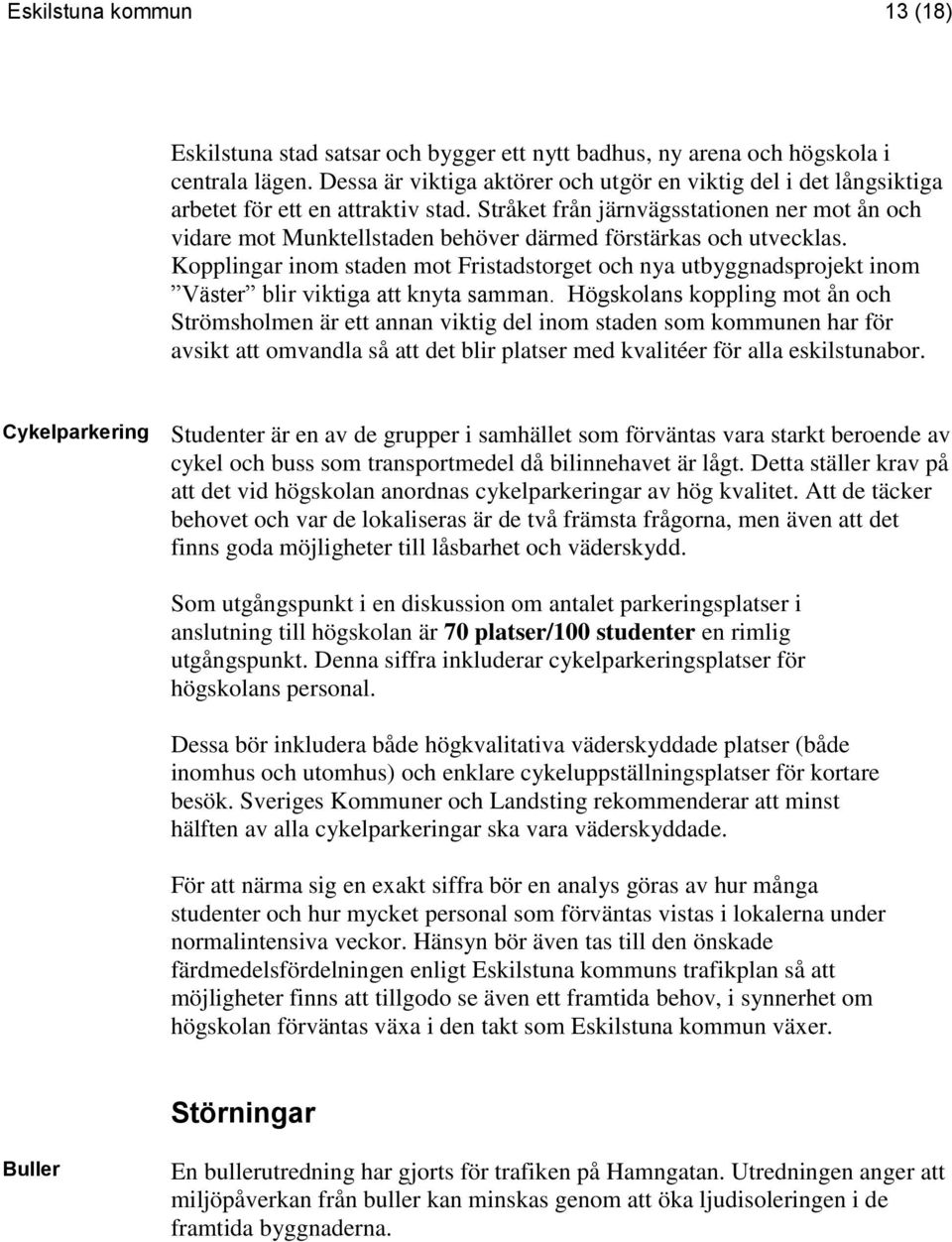 Stråket från järnvägsstationen ner mot ån och vidare mot Munktellstaden behöver därmed förstärkas och utvecklas.