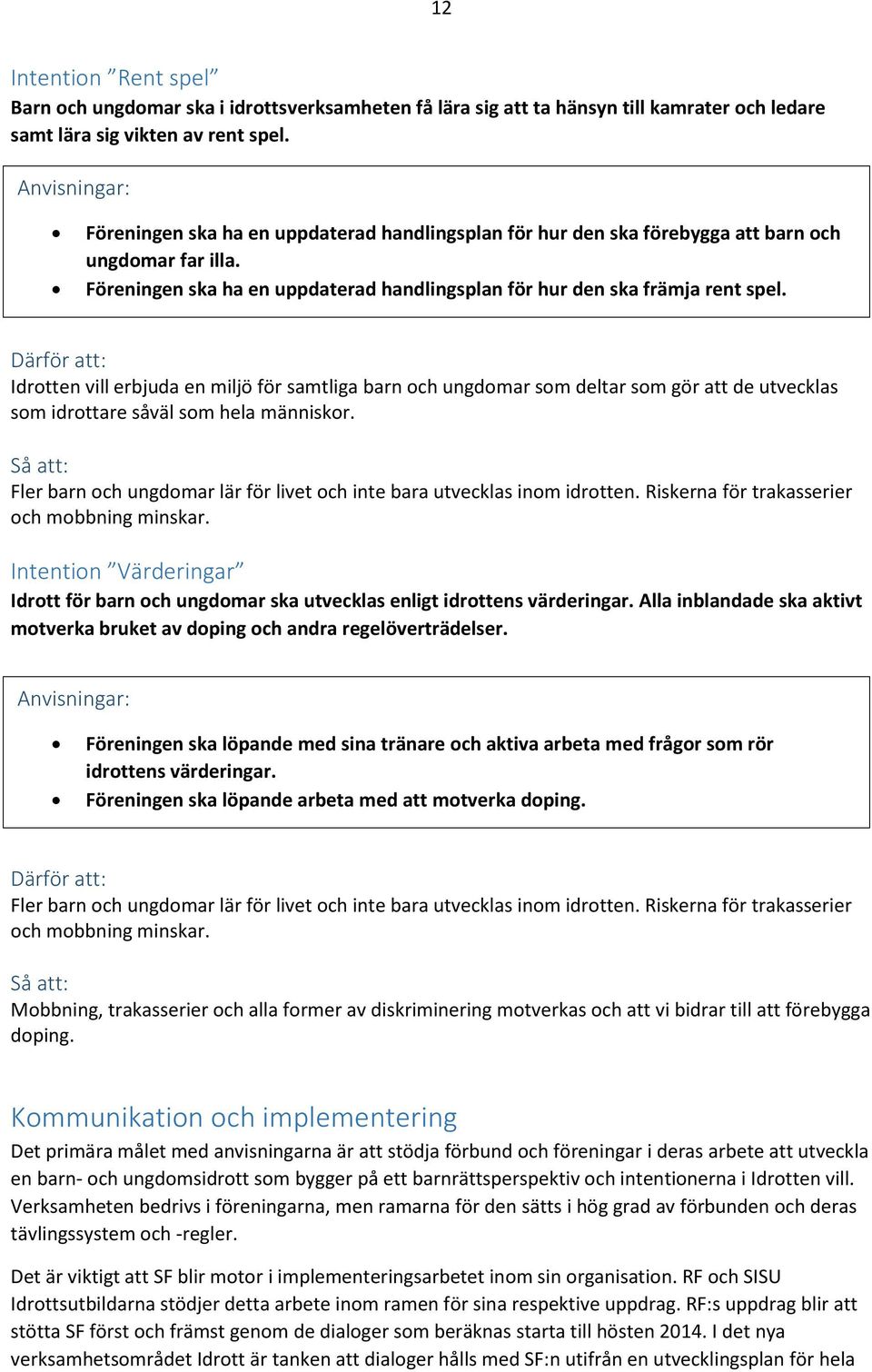 Idrotten vill erbjuda en miljö för samtliga barn och ungdomar som deltar som gör att de utvecklas som idrottare såväl som hela människor.