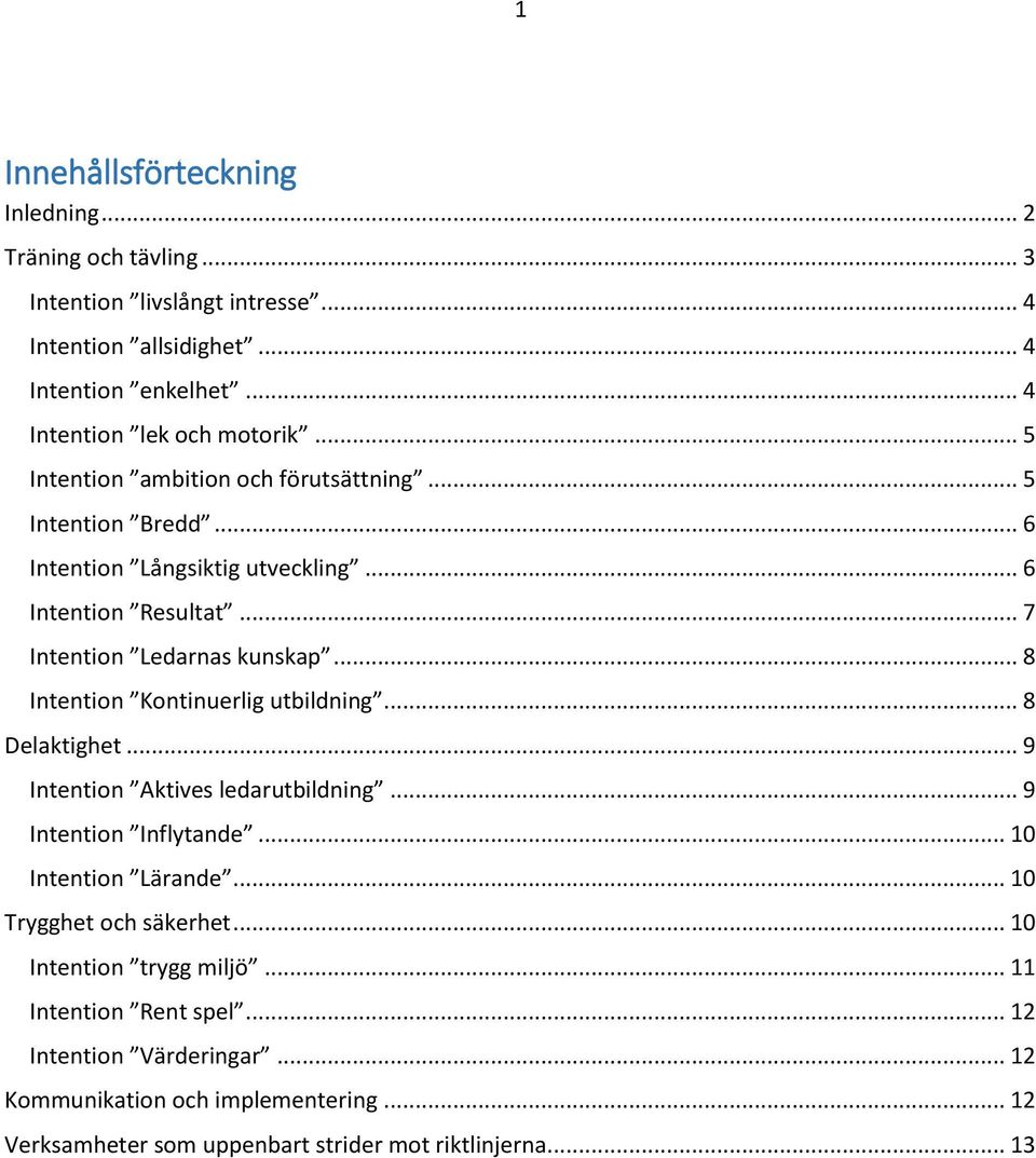 .. 8 Intention Kontinuerlig utbildning... 8 Delaktighet... 9 Intention Aktives ledarutbildning... 9 Intention Inflytande... 10 Intention Lärande... 10 Trygghet och säkerhet.