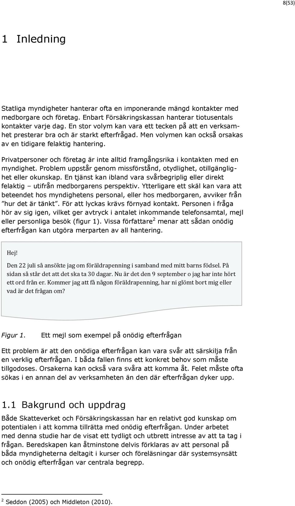 Privatpersoner och företag är inte alltid framgångsrika i kontakten med en myndighet. Problem uppstår genom missförstånd, otydlighet, otillgänglighet eller okunskap.