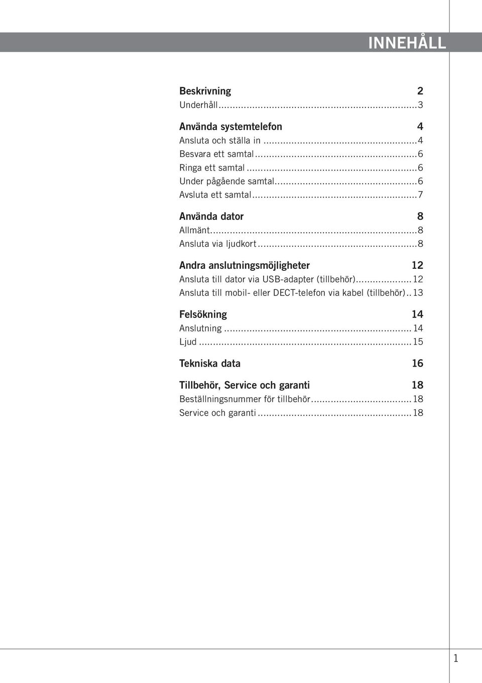 ..8 Andra anslutningsmöjligheter 12 Ansluta till dator via USB-adapter (tillbehör).