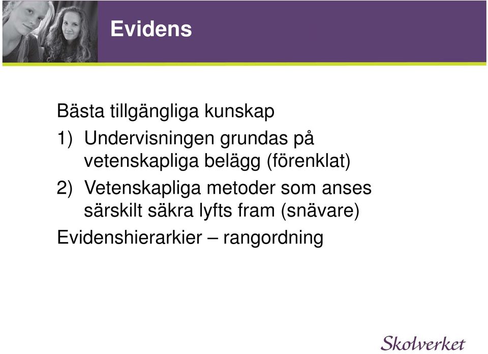 (förenklat) 2) Vetenskapliga metoder som anses