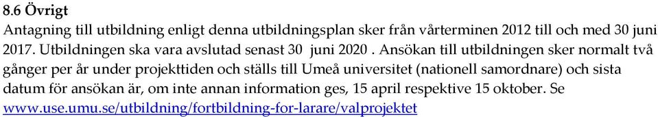 Ansökan till utbildningen sker normalt två gånger per år under projekttiden och ställs till Umeå universitet