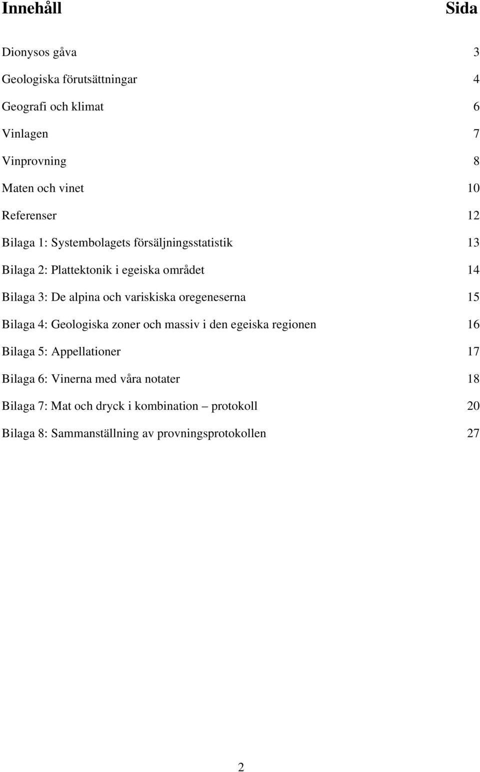 och variskiska oregeneserna 15 Bilaga 4: Geologiska zoner och massiv i den egeiska regionen 16 Bilaga 5: Appellationer 17 Bilaga