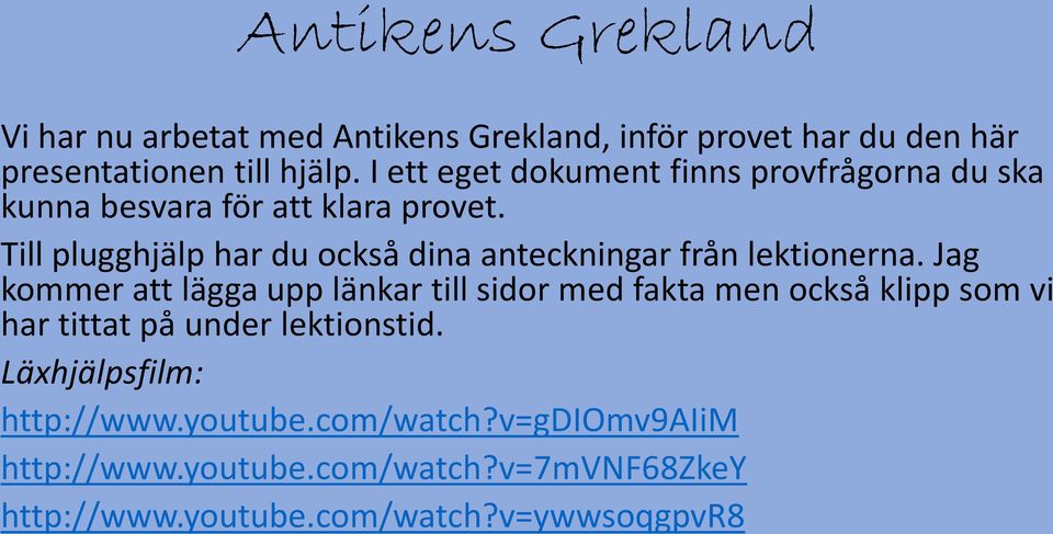 Till plugghjälp har du också dina anteckningar från lektionerna.