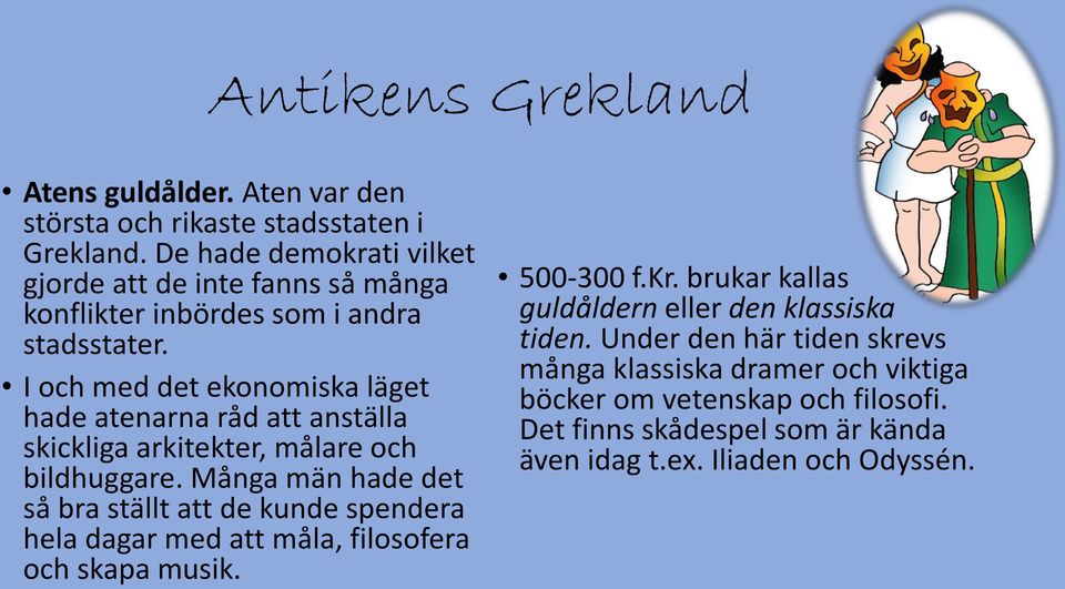 I och med det ekonomiska läget hade atenarna råd att anställa skickliga arkitekter, målare och bildhuggare.