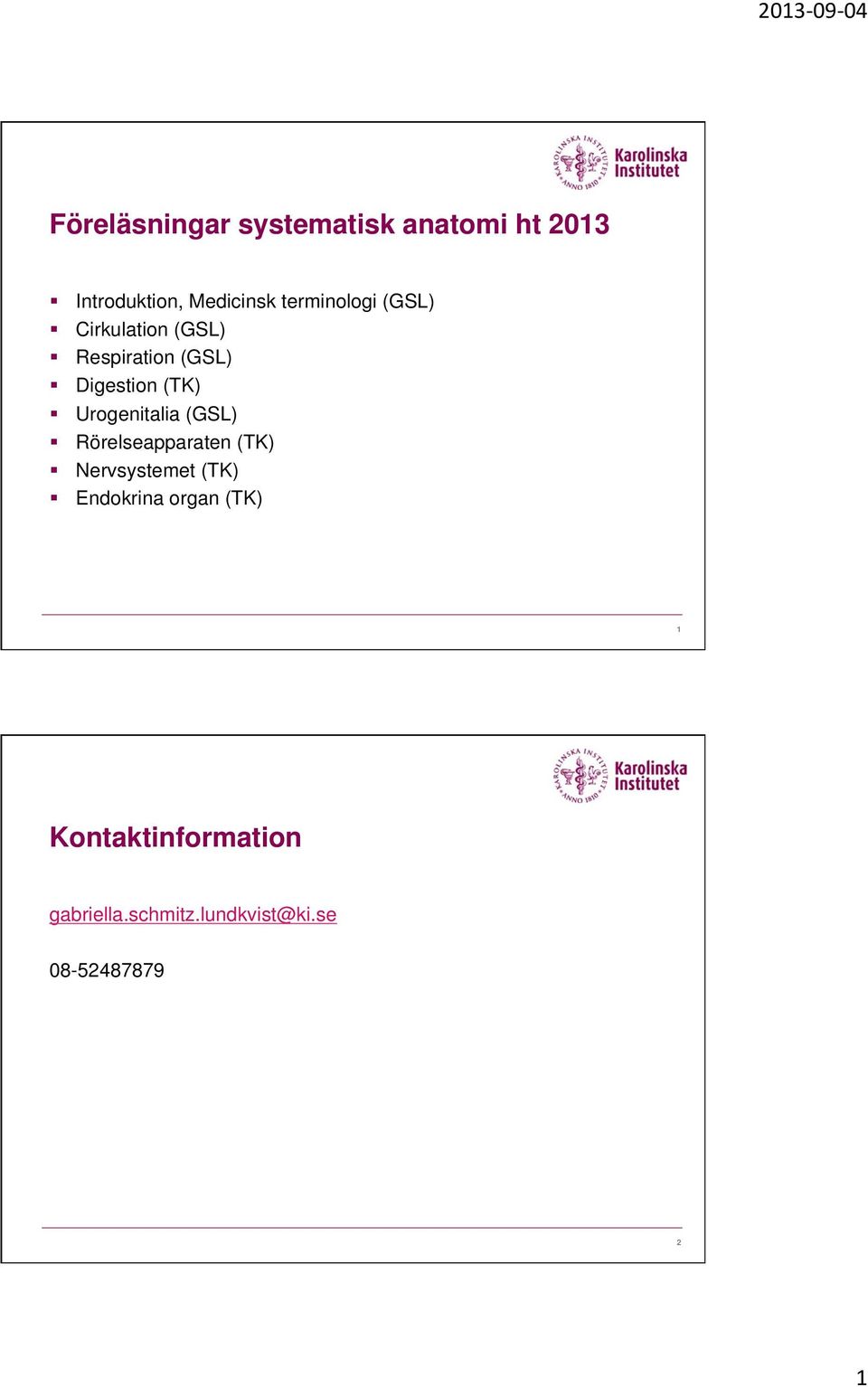 Urogenitalia (GSL) Rörelseapparaten (TK) Nervsystemet (TK) Endokrina