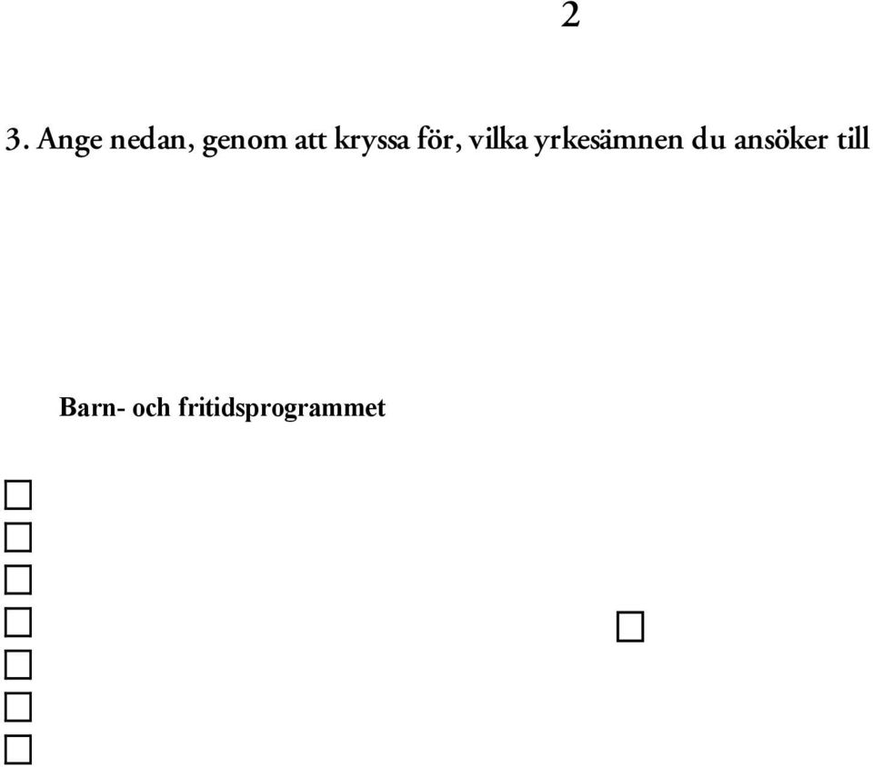 Barn- och fritidsprogrammet er Brand, bevakning och säkerhet zzz Eventteknik Fritids- och friskvårdsverksamheter Fritids- och idrottskunskap Grundläggande vård och omsorg zzz Hälsa Konferens och