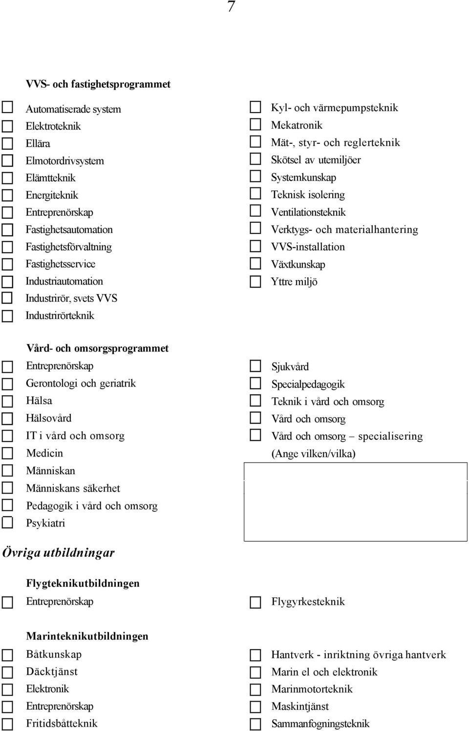 materialhantering VVS-installation Växtkunskap Yttre miljö Vård- och omsorgsprogrammet Gerontologi och geriatrik Hälsa Hälsovård IT i vård och omsorg Medicin Människan Människans säkerhet Pedagogik i