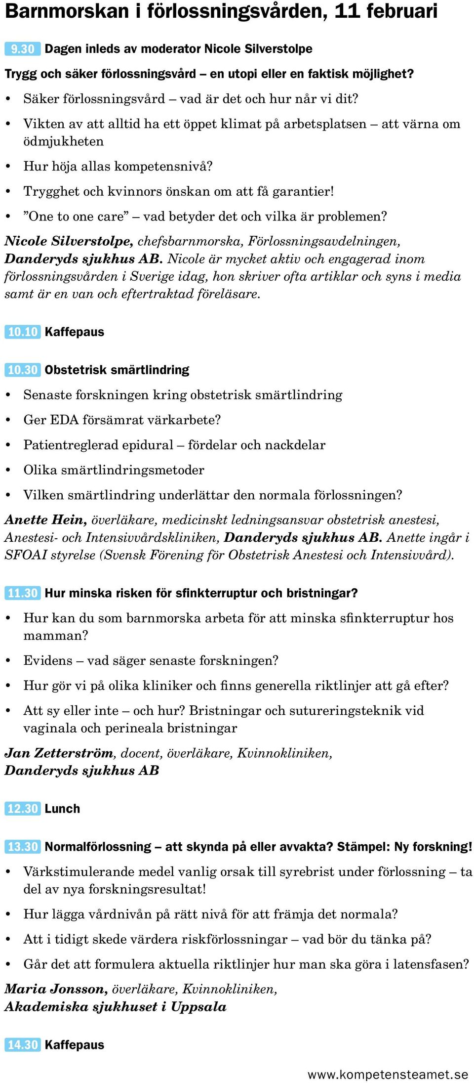 Trygghet och kvinnors önskan om att få garantier! One to one care vad betyder det och vilka är problemen? Nicole Silverstolpe, chefsbarnmorska, Förlossningsavdelningen,.