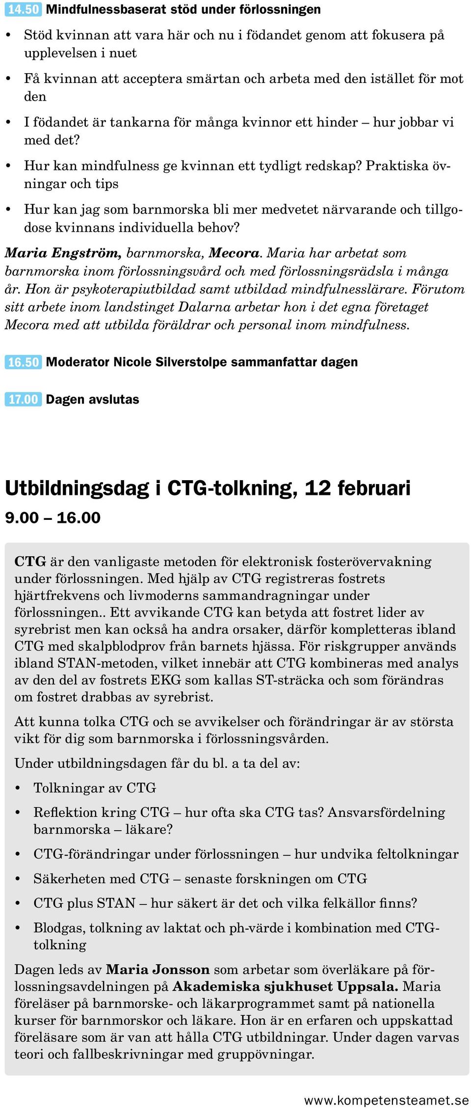 Praktiska övningar och tips Hur kan jag som barnmorska bli mer medvetet närvarande och tillgodose kvinnans individuella behov? Maria Engström, barnmorska, Mecora.