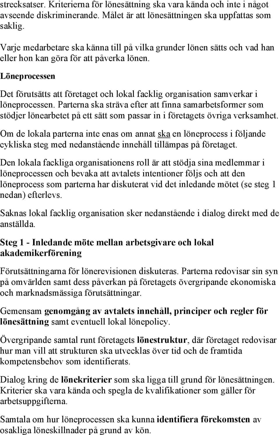 Löneprocessen Det förutsätts att företaget och lokal facklig organisation samverkar i löneprocessen.