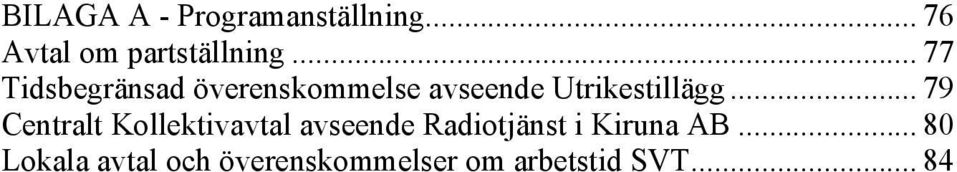 .. 79 Centralt Kollektivavtal avseende Radiotjänst i Kiruna AB.