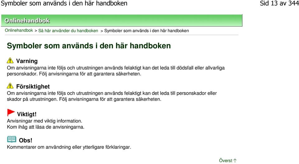 Följ anvisningarna för att garantera säkerheten.