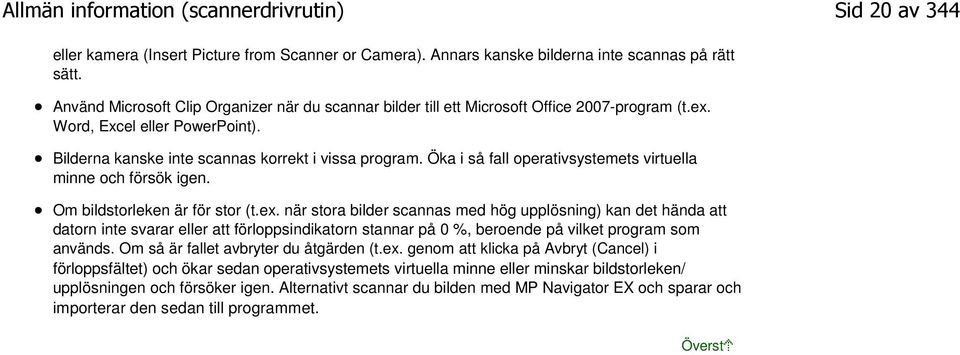 Öka i så fall operativsystemets virtuella minne och försök igen. Om bildstorleken är för stor (t.ex.