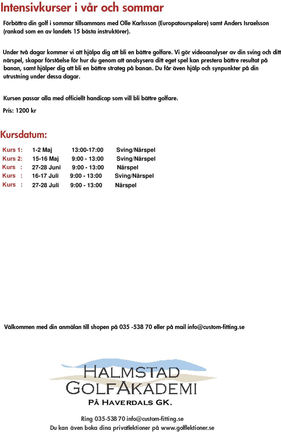 Vi gör videoanalyser av din sving och ditt närspel, skapar förståelse för hur du genom att analsysera ditt eget spel kan prestera bättre resultat på banan, samt hjälper dig att bli en bättre strateg