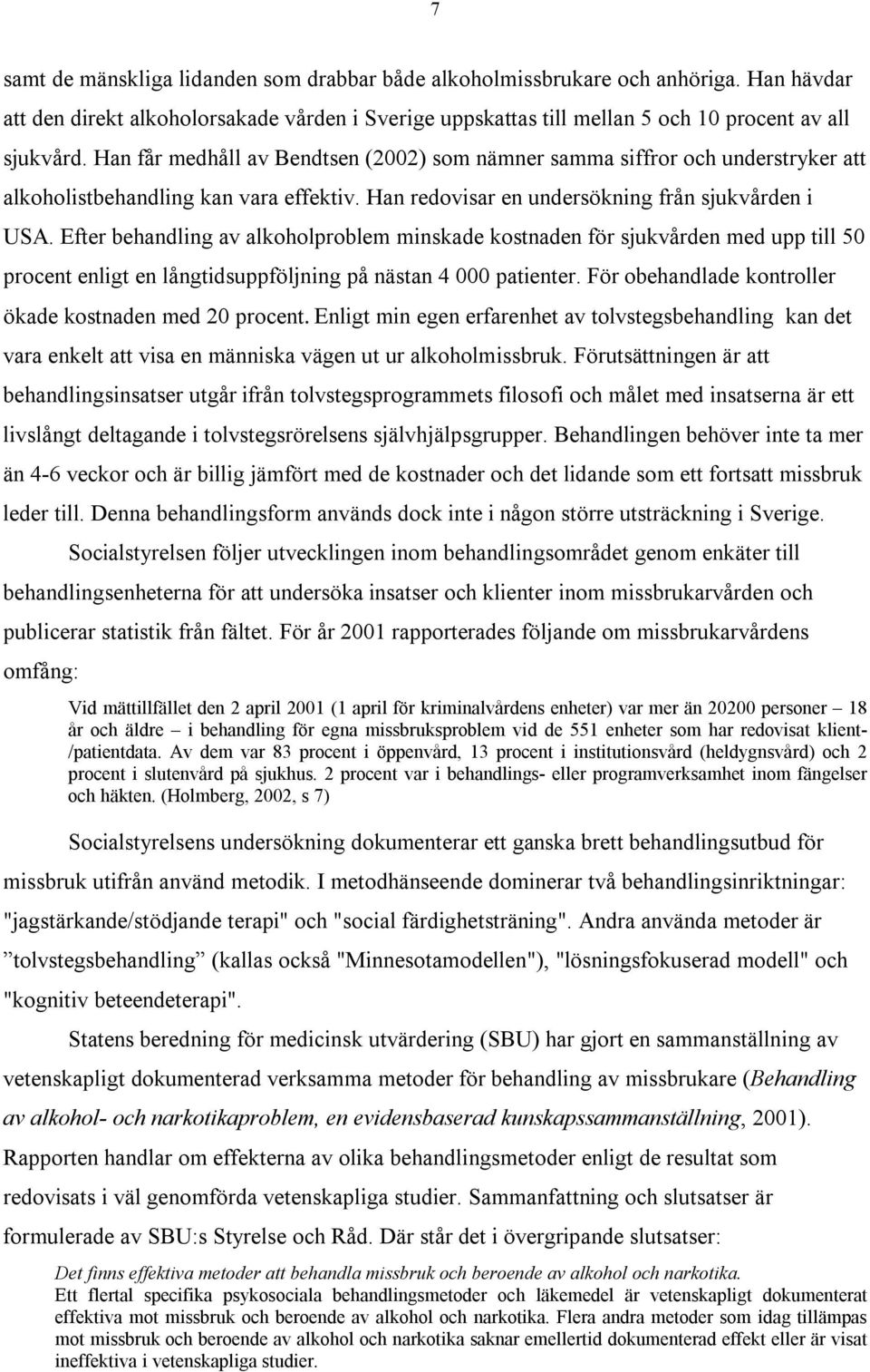Efter behandling av alkoholproblem minskade kostnaden för sjukvården med upp till 50 procent enligt en långtidsuppföljning på nästan 4 000 patienter.