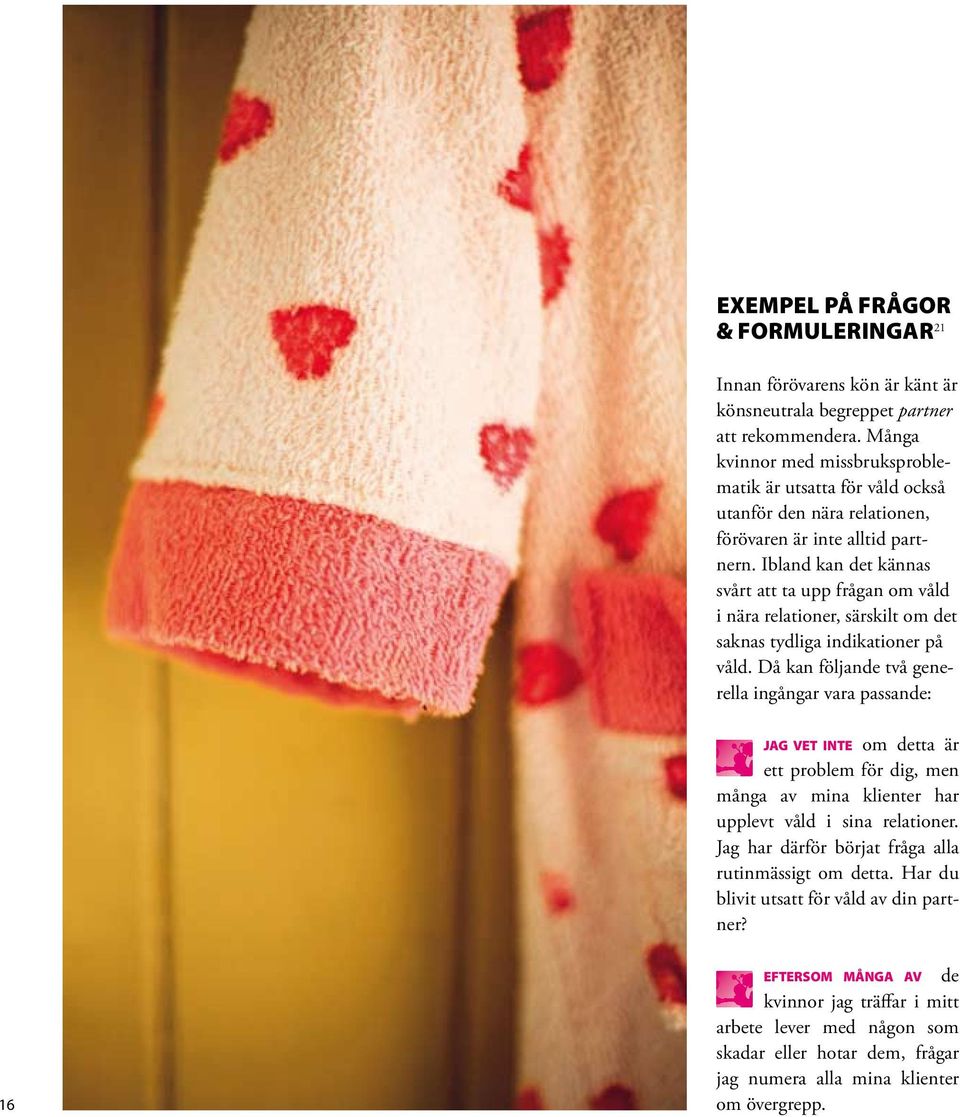 Ibland kan det kännas svårt att ta upp frågan om våld i nära relationer, särskilt om det saknas tydliga indikationer på våld.