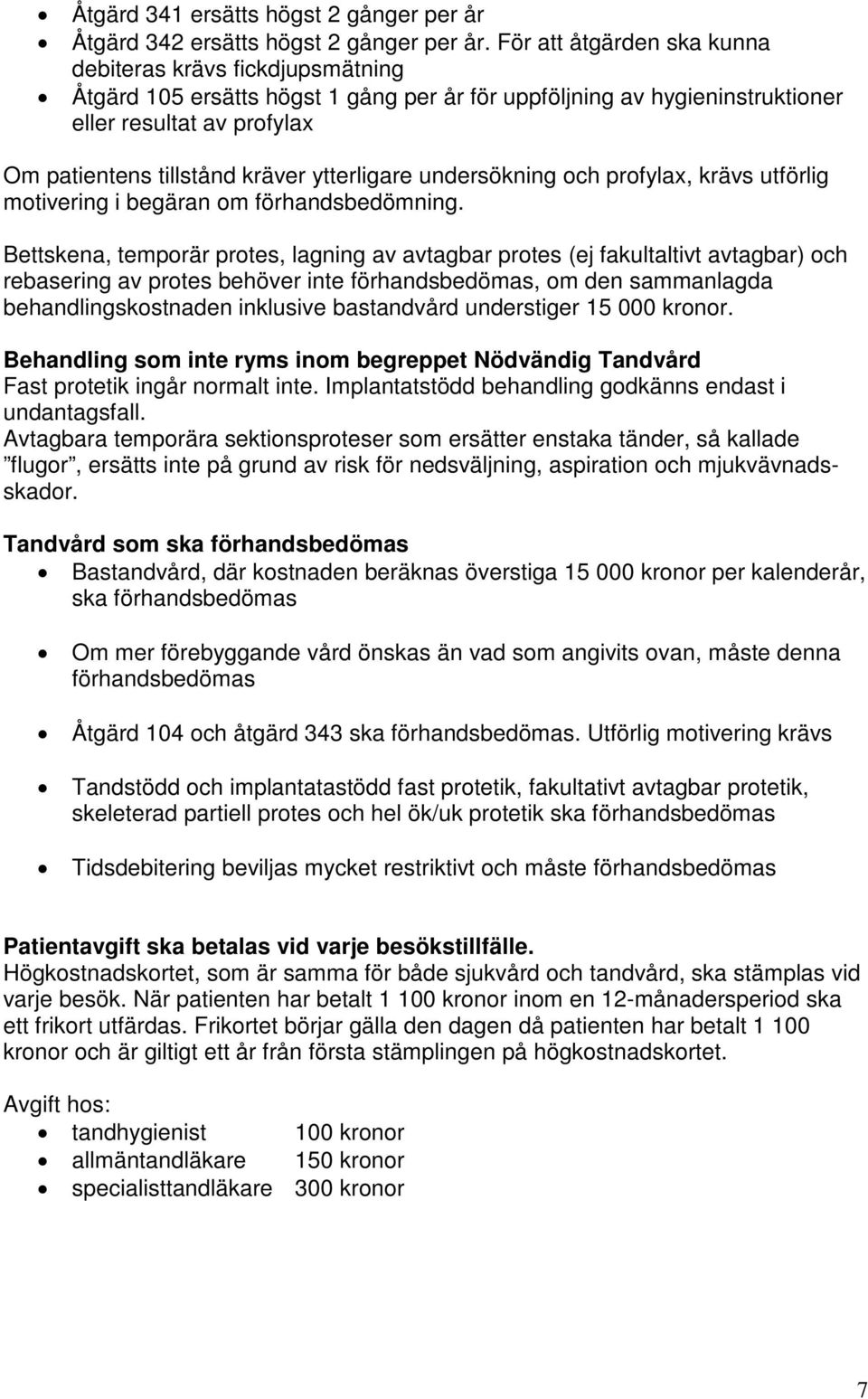 ytterligare undersökning och profylax, krävs utförlig motivering i begäran om förhandsbedömning.