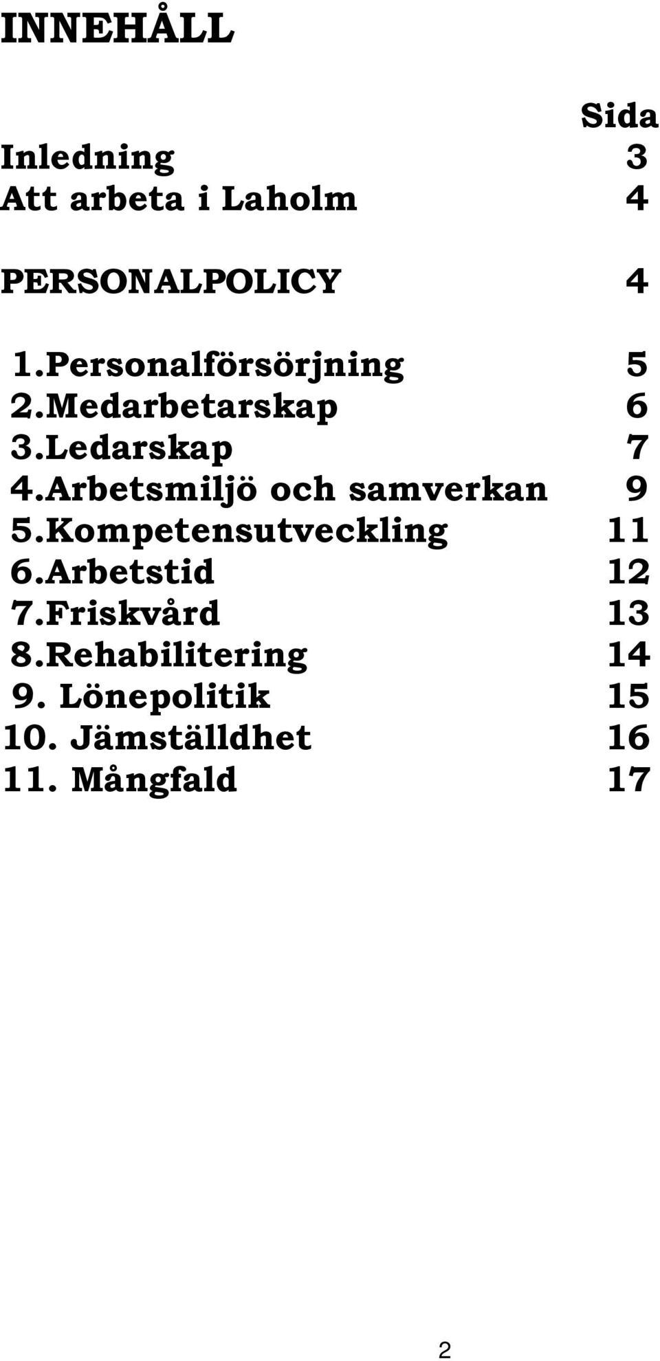 Arbetsmiljö och samverkan 9 5.Kompetensutveckling 11 6.Arbetstid 12 7.