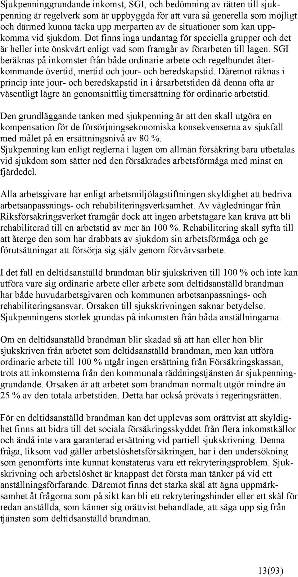 SGI beräknas på inkomster från både ordinarie arbete och regelbundet återkommande övertid, mertid och jour- och beredskapstid.