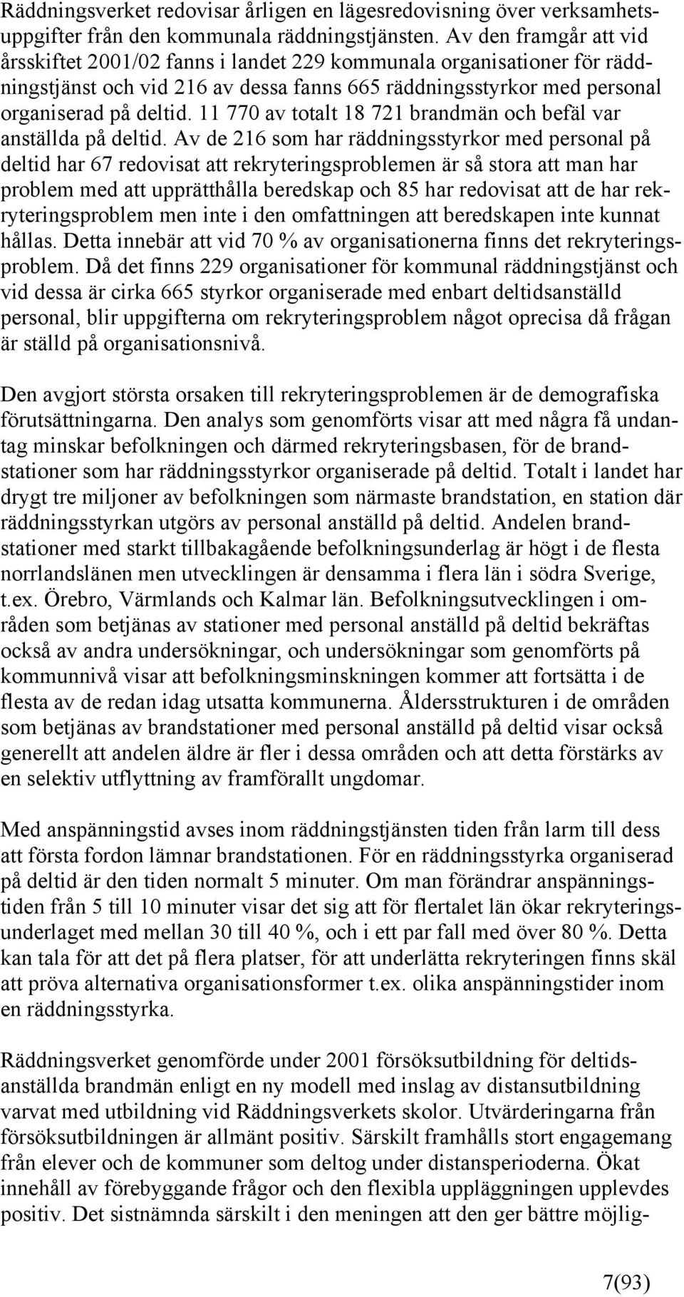 11 770 av totalt 18 721 brandmän och befäl var anställda på deltid.