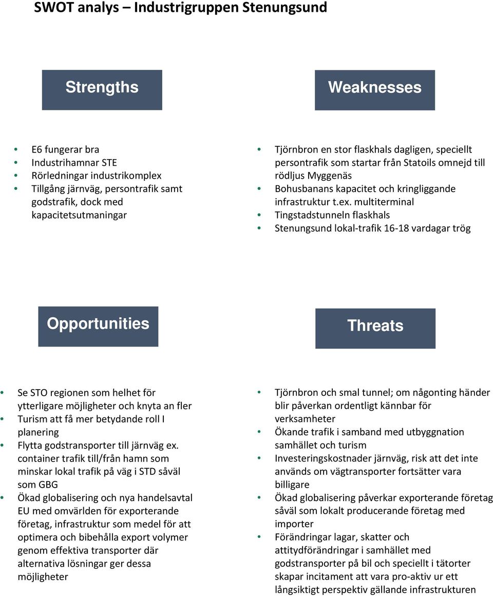 multiterminal Tingstadstunneln flaskhals Stenungsund lokal trafik 16 18 vardagar trög Opportunities Threats Se STO regionen som helhet för ytterligare möjligheter och knyta an fler Turism att få mer