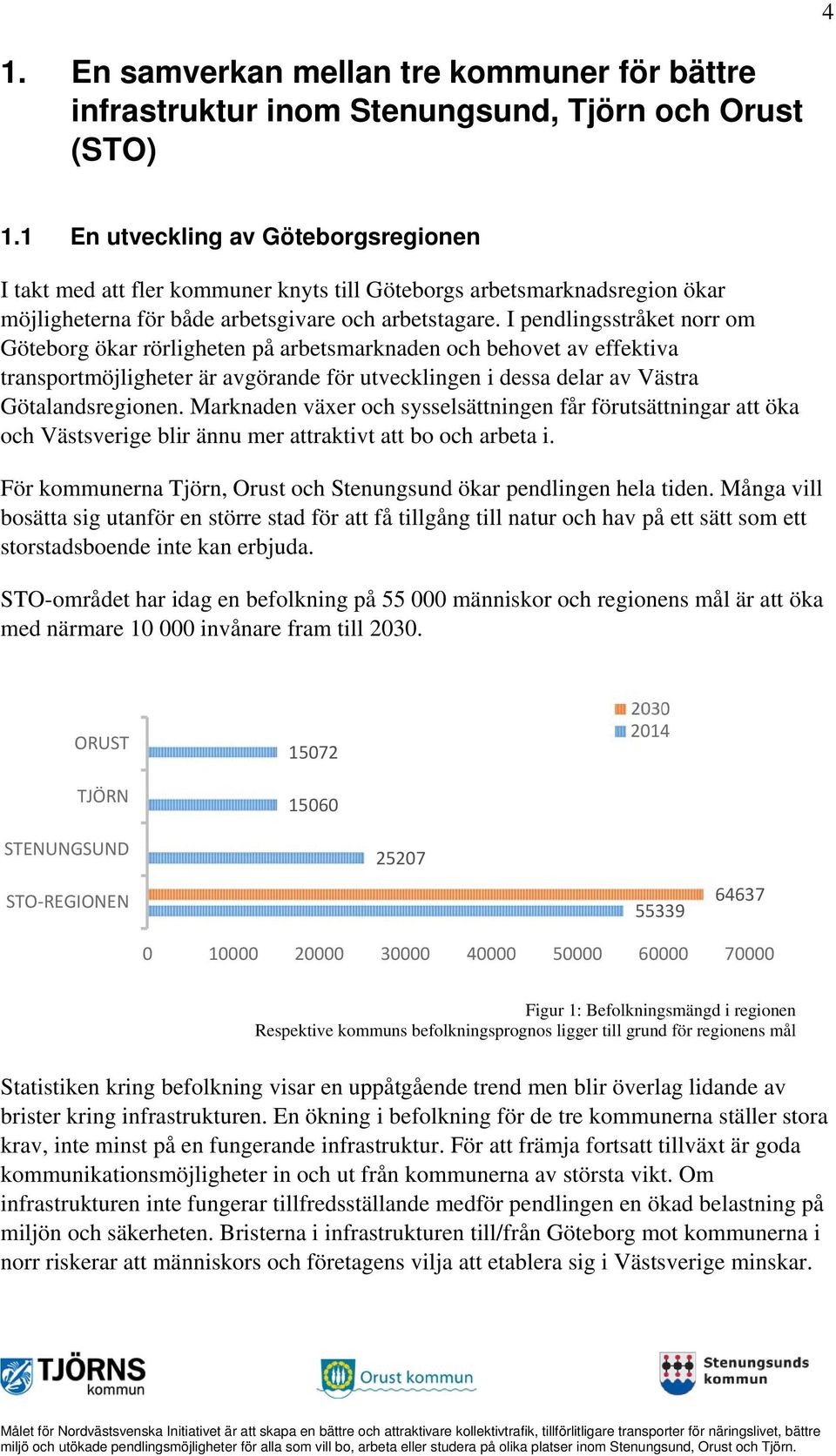 I pendlingsstråket norr om Göteborg ökar rörligheten på arbetsmarknaden och behovet av effektiva transportmöjligheter är avgörande för utvecklingen i dessa delar av Västra Götalandsregionen.