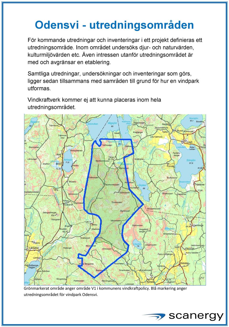 Samtliga utredningar, undersökningar och inventeringar som görs, ligger sedan tillsammans med samråden till grund för hur en vindpark utformas.