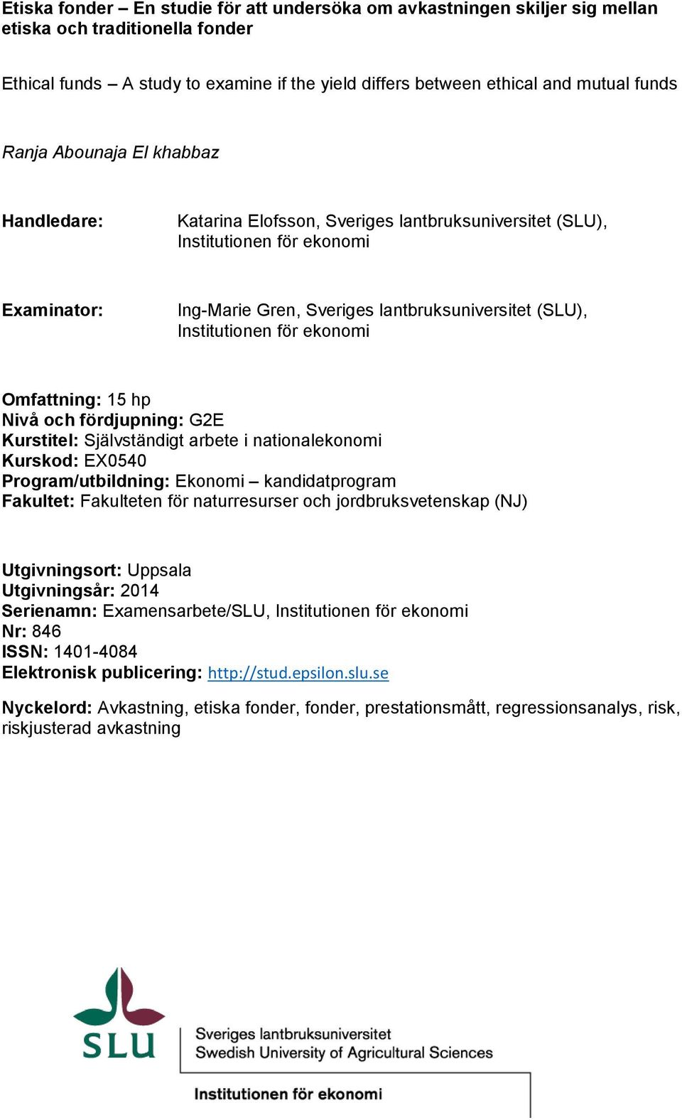 för ekonomi Omfattning: 15 hp Nivå och fördjupning: G2E Kurstitel: Självständigt arbete i nationalekonomi Kurskod: EX0540 Program/utbildning: Ekonomi kandidatprogram Fakultet: Fakulteten för